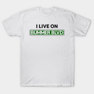 I live on Bummer Blvd T-Shirt